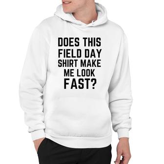 Does This Field Day Make Me Look Fast Teacher's Day Hoodie | Mazezy