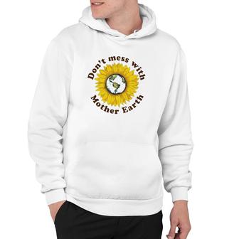 Don't Mess With Mother Earth Sunflower Version Hoodie | Mazezy