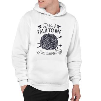 Don't Talk To Me I'm Counting Knitting Lover Knitters Premium Hoodie | Mazezy