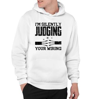 Electrician Funny I'm Silently Judging Your Wiring Graphic Hoodie | Mazezy