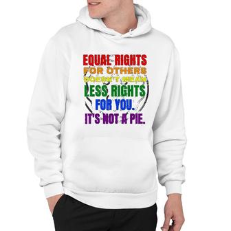 Equal Rights Lgbt Its Not A Pie Funny Lgbtq Hoodie - Thegiftio UK