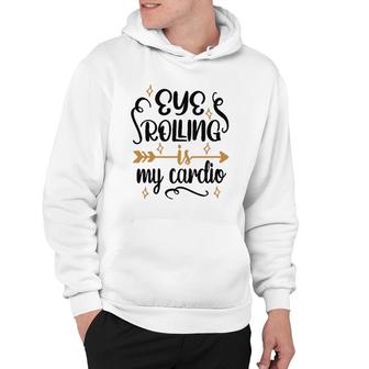 Eye Rolling Is My Cardio Workout Gym Exercise Hoodie | Mazezy