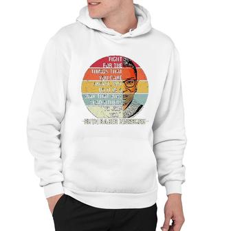 Fight For The Things You Care About Ruth Bader Ginsburg Rbg Hoodie | Mazezy