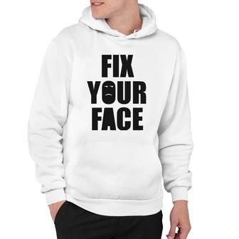 Fix Your Face, Funny Sarcastic Humorous Hoodie