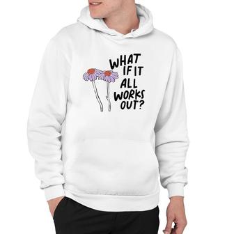 Floral What If It All Works Out Hoodie | Mazezy