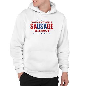 Fourth Of July You Can't Spell Sausage Without USA Hoodie | Mazezy