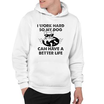 French Bulldog I Work Hard So My Dog Can Have A Better Life Hoodie | Mazezy