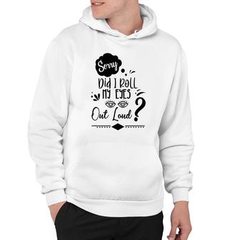 Funny Asking I Am Sorry Did It Roll My Eyes Out Loud Hoodie - Thegiftio UK