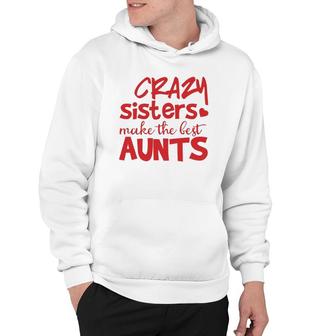 Funny Auntie Gifts Crazy Sisters Make The Best Aunts Hoodie | Mazezy UK