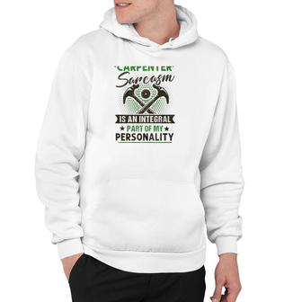 Funny Carpender Carpentry Tools I Am A Carpender Sarcasm Is An Integral Part Of My Personality Hoodie | Mazezy