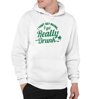 Funny Drinking I Don't Get Drunk I Get Really Drunk Hoodie | Mazezy