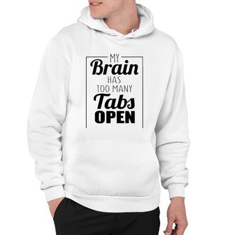 Funny Gift - My Brain Has Too Many Tabs Open Hoodie | Mazezy