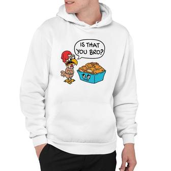 Funny Is That You Bro Chicken Nugget Joke Hoodie | Mazezy