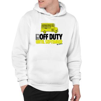 Funny School Bus Driver Off Duty Until September Hoodie | Mazezy
