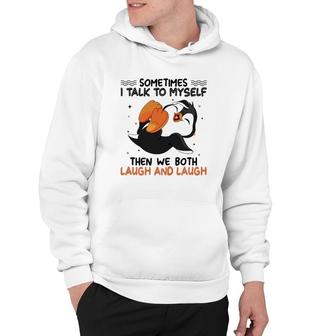Funny Sometimes I Talk To Myself Then We Both Laugh And Laugh Novelty Penguin Hoodie | Mazezy