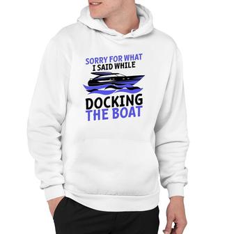 Funny Sorry For What I Said While Docking The Boat Gift Men Hoodie | Mazezy