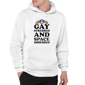 Gay Stressed And Space Obsessed Hoodie | Mazezy