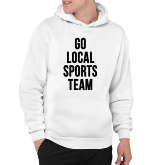 Go Local Sports Team - Generic Sports Hoodie | Mazezy