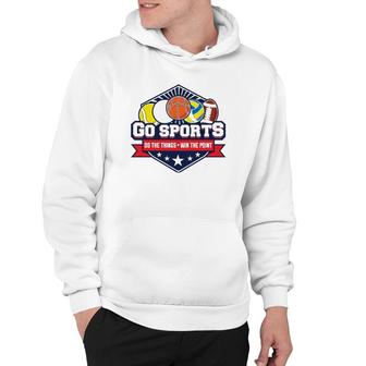 Go Sports Do The Things Win The Points Fan Athletic Game Hoodie | Mazezy