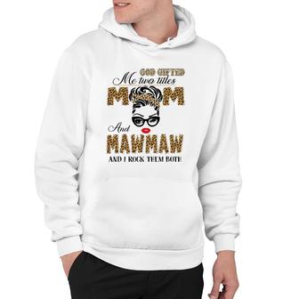 God Gifted Me Two Title Mom And Mawmaw Leopard Mother's Day Hoodie | Mazezy CA
