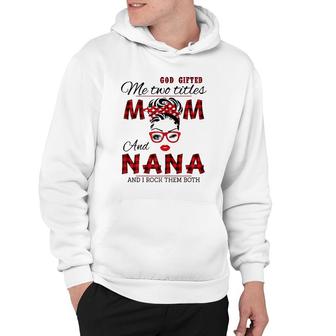 God Gifted Me Two Titles Mom And Nana Mother's Day Hoodie | Mazezy AU