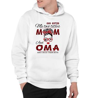 God Gifted Me Two Titles Mom And Oma Mother's Day Hoodie | Mazezy CA