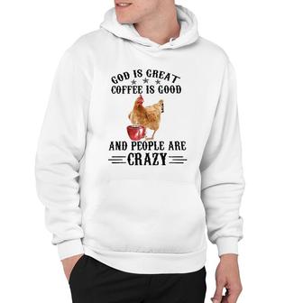 God Is Great Coffee Is Good And People Are Crazy Chicken Tee Hoodie | Mazezy