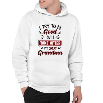 Grandmother Gift I Try To Be Good But I Take After My Great Grandma Hoodie | Mazezy UK