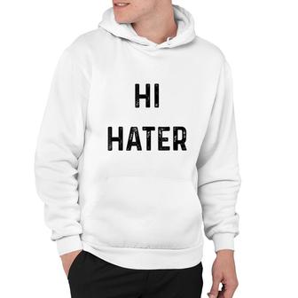 Hi Hater Bye Hater Hoodie | Mazezy