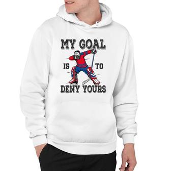 Hockey My Goal Is To Deny Yours Goalie Gift Boys Bzr Hoodie | Mazezy