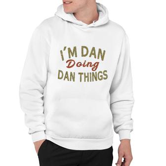 I Am Dan Doing Dan Things Funny Saying Gift Hoodie | Mazezy