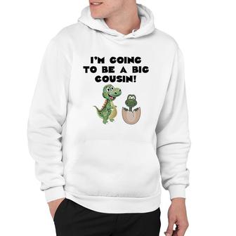 I Am Going To Be A Big Cousin Dinosaur New Baby Announcement Hoodie - Thegiftio UK