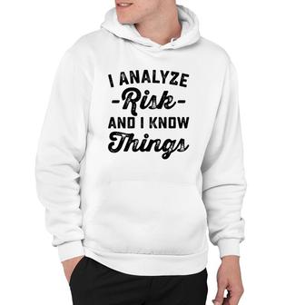 I Analyze Risk And I Know Things Actuary Hoodie | Mazezy