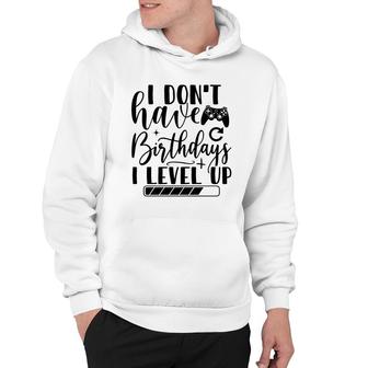 I Dont Have Birthdays I Level Up Video Game Lover Hoodie - Seseable