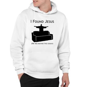 I Found Jesus Behind The Couch Hoodie | Mazezy