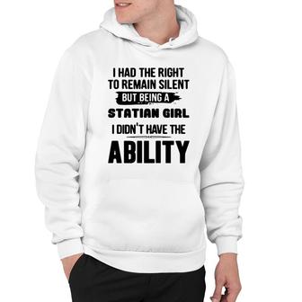 I Had The Right To Remain Silent But Being A Statian Girl I Didnt Have The Abliblity Nationality Quote Hoodie | Mazezy