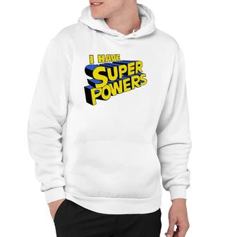 I Have Super Powers Funny Superhero I Have Superpowers Hoodie | Mazezy