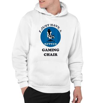 I Just Have A Better Gaming Chair Hoodie | Mazezy UK