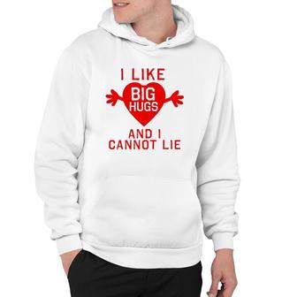 I Like Big Hugs And I Cannot Lie Hoodie | Mazezy CA