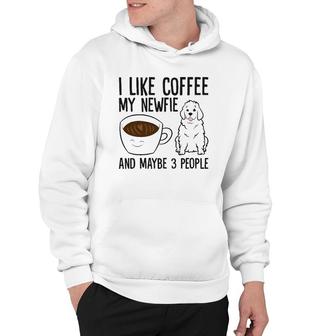 I Like Coffee My Newfie And Maybe 3 People Hoodie | Mazezy