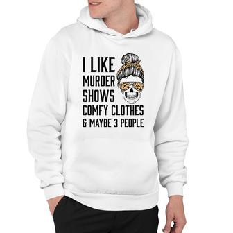 I Like Murder Shows Comfy Clothes And Maybe 3 People Leopard Hoodie