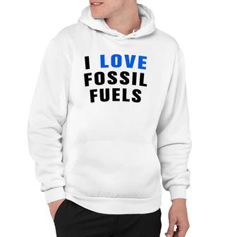 I Love Fossil Fuel Oilfield Worker Hoodie | Mazezy