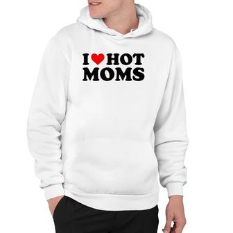 I Love Hot Moms Funny Red Heart I Heart Hot Moms Hoodie | Mazezy UK