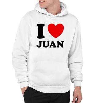 I Love Juan Names Gift Hoodie | Mazezy