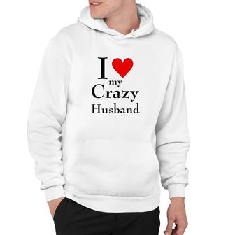 I Love My Crazy Husband Hoodie | Mazezy