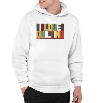 I Love Quilting I Sew Hoodie | Mazezy