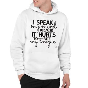 I Speak My Mind Because It Hurts To Bite My Tongue Hoodie - Thegiftio