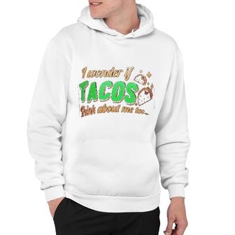 I Wonder If Tacos Think About Me Too Hoodie | Mazezy