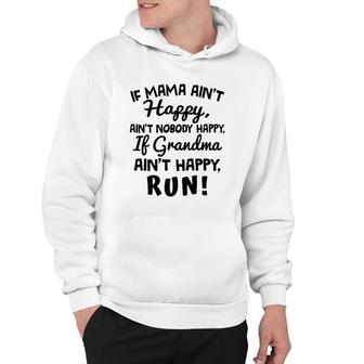If Mama Ain't Happy Ain't Nobody Happy If Grandma Ain't Happy Run Hoodie | Mazezy