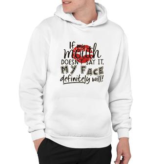 If My Mouth Doesnt Say It My Face Definitely Will Hoodie | Mazezy